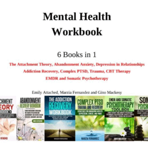 “Mental Health Mastery: 6 Books in 1 – Heal from Abandonment, Understand Attachment, and Reclaim Your Emotional Balance”